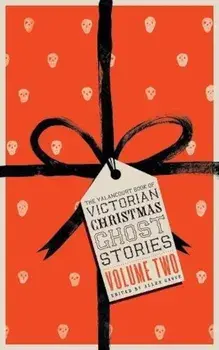 The Valancourt Book of Victorian Christmas Ghost Stories, Volume Two, Paperback/Allen Grove