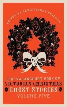The Valancourt Book of Victorian Christmas Ghost Stories, Volume Five, Paperback/Florence Marryat