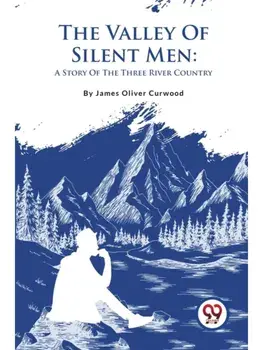 The Valley Of Silent Men: A Story Of The Three River Country, Paperback/***