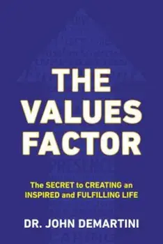 The Values Factor: The Secret to Creating an Inspired and Fulfilling Life, Paperback/John F. Demartini