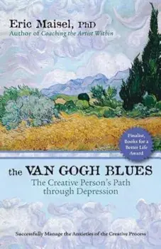 The Van Gogh Blues: The Creative Person's Path Through Depression, Paperback/Eric Maisel