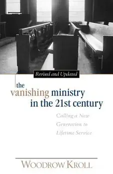 The Vanishing Ministry in the 21st Century, Paperback/Woodrow Kroll