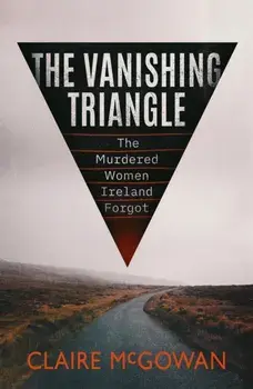 The Vanishing Triangle. The Murdered Women Ireland Forgot, Paperback/Claire McGowan