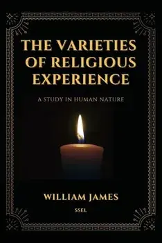 The Varieties of Religious Experience, a Study in Human Nature (Annotated): Easy-to-read Layout, Paperback/William James