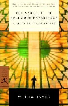 The Varieties of Religious Experience: A Study in Human Nature - William James