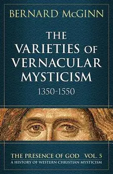 The Varieties of Vernacular Mysticism: 1350-1550, Paperback/Bernard McGinn