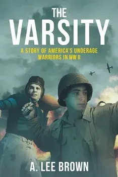 The Varsity: A Story of America's Underage Warriors in WW II, Paperback/A. Lee Brown