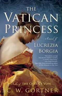 The Vatican Princess: A Novel of Lucrezia Borgia - C. W. Gortner