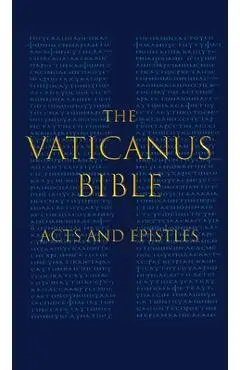 The Vaticanus Bible: ACTS AND EPISTLES: A Modified Pseudofacsimile of Acts-Hebrews 9:14 as found in the Greek New Testament of Codex Vatica - Carlo Vercellone
