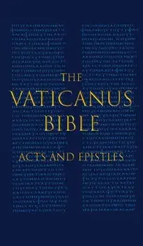 The Vaticanus Bible: ACTS AND EPISTLES: A Modified Pseudofacsimile of Acts-Hebrews 9:14 as found in the Greek New Testament of Codex Vatica/Carlo Vercellone