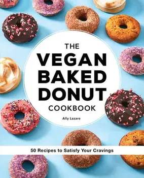 The Vegan Baked Donut Cookbook: 50 Recipes to Satisfy Your Cravings, Paperback/Ally Lazare