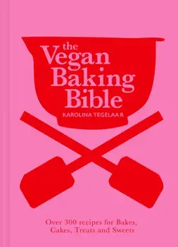 The Vegan Baking Bible. Over 300 Recipes for Bakes, Cakes, Treats and Sweets, Hardback/Karolina Tegelaar