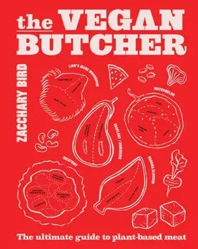The Vegan Butcher. The ultimate guide to plant-based meat, Hardback/Zacchary Bird