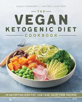The Vegan Ketogenic Diet Cookbook: 75 Satisfying High Fat, Low Carb, Dairy Free Recipes, Paperback/Nicole Derseweh