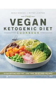 The Vegan Ketogenic Diet Cookbook: 75 Satisfying High Fat, Low Carb, Dairy Free Recipes - Nicole Derseweh