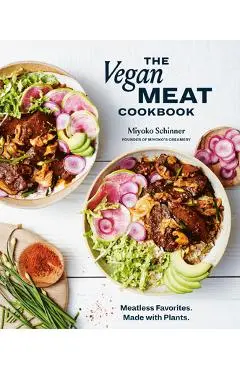 The Vegan Meat Cookbook: Meatless Favorites. Made with Plants. [A Plant-Based Cookbook] - Miyoko Schinner