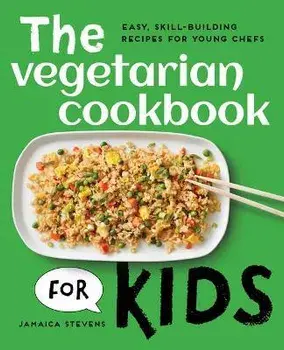 The Vegetarian Cookbook for Kids: Easy, Skill-Building Recipes for Young Chefs, Paperback/Jamaica Stevens