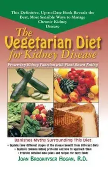 The Vegetarian Diet for Kidney Disease: Preserving Kidney Function with Plant-Based Eating, Paperback/Joan Brookhyser Hogan