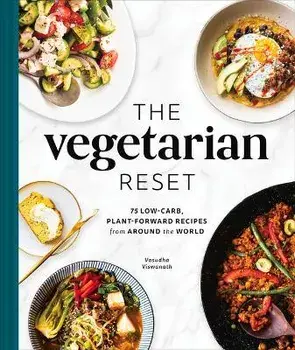 The Vegetarian Reset: 75 Low-Carb, Plant-Forward Recipes from Around the World, Hardcover/Vasudha Viswanath
