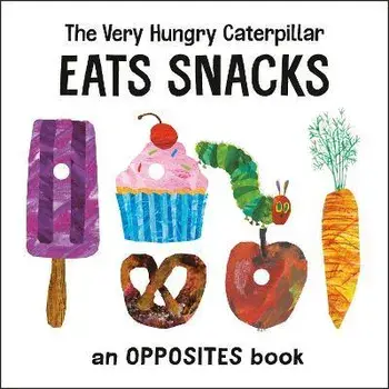 The Very Hungry Caterpillar Eats Snacks: An Opposites Book, Board Books/Eric Carle