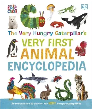 The Very Hungry Caterpillar's Very First Animal Encyclopedia. An Introduction to Animals, For VERY Hungry Young Minds, Hardback/DK