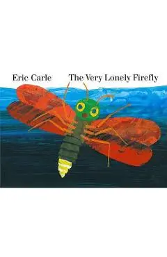 The Very Lonely Firefly - Eric Carle