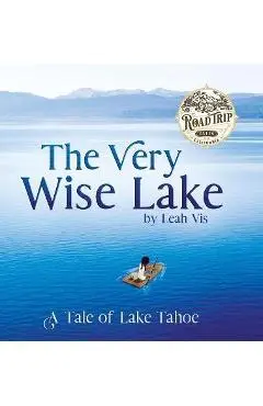 The Very Wise Lake: A Tale of Lake Tahoe - Leah Vis