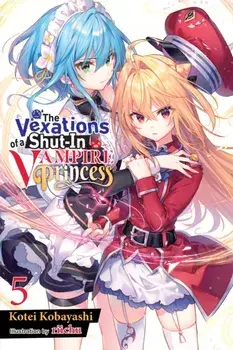 The Vexations of a Shut-In Vampire Princess, Vol. 5 (light novel), Paperback/Kotei Kobayashi