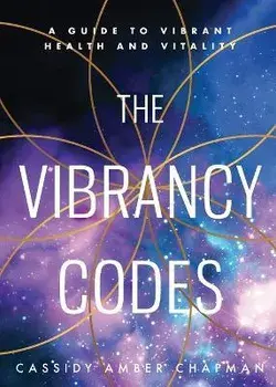 The Vibrancy Codes: A Guide to Vibrant Health and Vitality, Paperback/Cassidy Amber Chapman