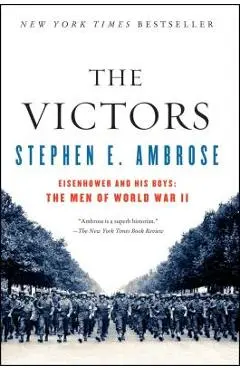 The Victors: Eisenhower and His Boys: The Men of World War II - Stephen E. Ambrose