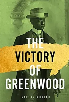 The Victory of Greenwood, Hardcover/Carlos A. Moreno