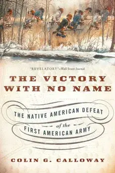 The Victory with No Name: The Native American Defeat of the First American Army, Paperback/Colin G. Calloway
