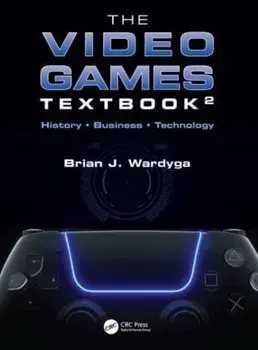 The Video Games Textbook. History * Business * Technology, 2 ed, Paperback/Brian J. Wardyga