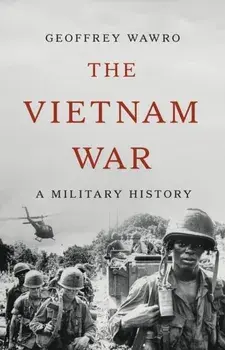 The Vietnam War. A Military History, Hardback/Geoffrey Wawro