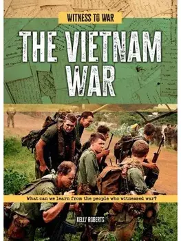 The Vietnam War. What Can We Learn from the People Who Witnessed War?, Paperback/Kelly Roberts