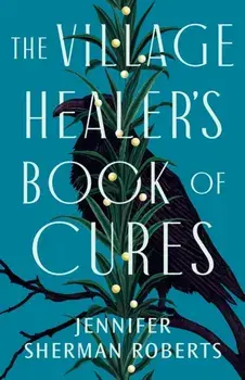The Village Healer's Book of Cures, Paperback/Jennifer Sherman Roberts