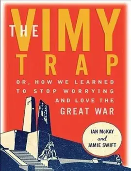 The Vimy Trap. Or, How We Learned to Stop Worrying and Love the Great War, Paperback/***