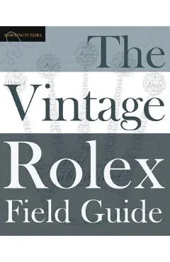 The Vintage Rolex Field Guide: A survival manual for the adventure that is vintage Rolex - Morningtundra