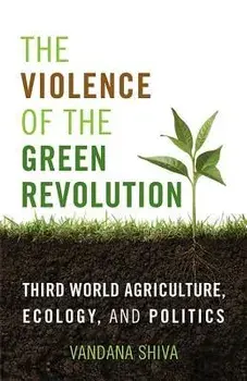 The Violence of the Green Revolution: Third World Agriculture, Ecology, and Politics, Paperback/Vandana Shiva