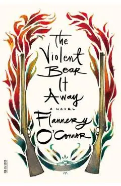 The Violent Bear It Away - Flannery O'connor
