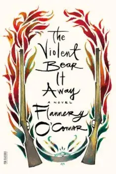 The Violent Bear It Away, Paperback/Flannery O'Connor