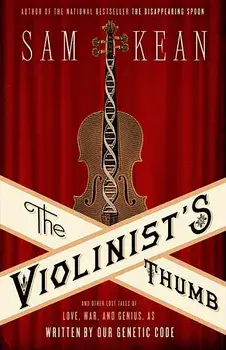 The Violinist's Thumb: And Other Lost Tales of Love, War, and Genius, as Written by Our Genetic Code, Hardcover/Sam Kean