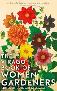 The Virago Book of Women Gardeners, Hardcover/Deborah Kellaway