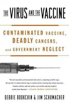 The Virus and the Vaccine: Contaminated Vaccine, Deadly Cancers, and Government Neglect, Paperback/Debbie Bookchin