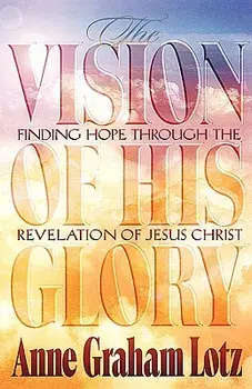 The Vision of His Glory, Paperback/Anne Graham Lotz