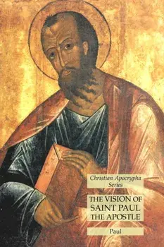 The Vision of Saint Paul the Apostle: Christian Apocrypha Series, Paperback/***
