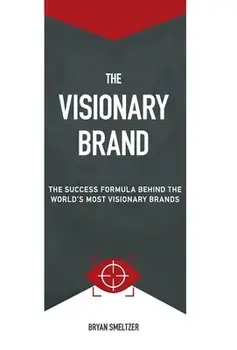 The Visionary Brand: The Success Formula Behind the Worlds most Visionary Brands, Hardcover/Bryan D. Smeltzer