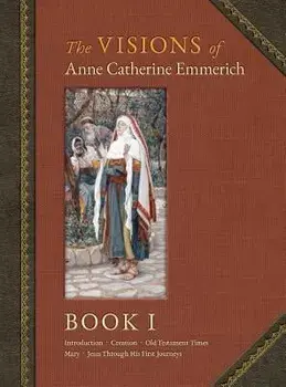 The Visions of Anne Catherine Emmerich (Deluxe Edition): Book I/Anne Catherine Emmerich