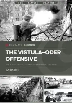 The Vistula-Oder Offensive. The Vistula–Oder Offensive, the Soviet Destruction of German Army Group a, 1945, Paperback/Ian Baxter