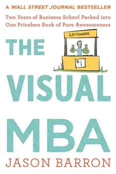 The Visual MBA: Two Years of Business School Packed Into One Priceless Book of Pure Awesomeness, Paperback/Jason Barron
